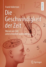 Title: Die Geschwindigkeit der Zeit: Warum wir Zeit unterschiedlich wahrnehmen, Author: Frank Vollertsen