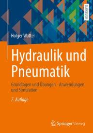 Title: Hydraulik und Pneumatik: Grundlagen und Übungen - Anwendungen und Simulation, Author: Holger Watter