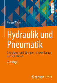 Title: Hydraulik und Pneumatik: Grundlagen und Übungen - Anwendungen und Simulation, Author: Holger Watter