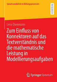 Title: Zum Einfluss von Konnektoren auf das Textverständnis und die mathematische Leistung in Modellierungsaufgaben, Author: Lena Dammann