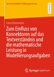Title: Zum Einfluss von Konnektoren auf das Textverständnis und die mathematische Leistung in Modellierungsaufgaben, Author: Lena Dammann