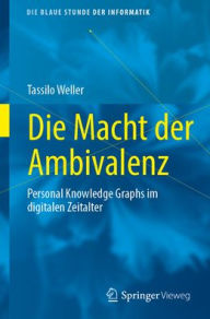 Title: Die Macht der Ambivalenz: Personal Knowledge Graphs im digitalen Zeitalter, Author: Tassilo Weller