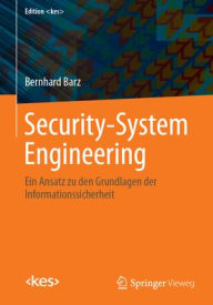 Title: Security-System Engineering: Ein Ansatz zu den Grundlagen der Informationssicherheit, Author: Bernhard Barz
