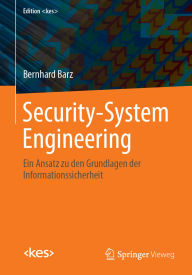 Title: Security-System Engineering: Ein Ansatz zu den Grundlagen der Informationssicherheit, Author: Bernhard Barz