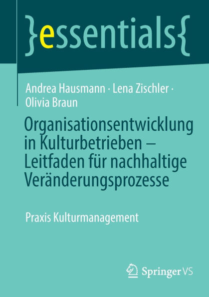 Organisationsentwicklung in Kulturbetrieben - Leitfaden für nachhaltige Veränderungsprozesse: Praxis Kulturmanagement
