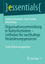 Organisationsentwicklung in Kulturbetrieben - Leitfaden für nachhaltige Veränderungsprozesse: Praxis Kulturmanagement