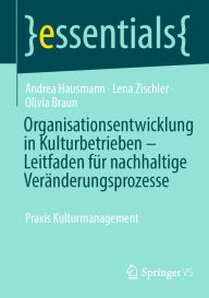 Pdf ebook search download Organisationsentwicklung in Kulturbetrieben - Leitfaden für nachhaltige Veränderungsprozesse: Praxis Kulturmanagement