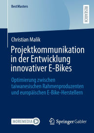 Pdf books downloads free Projektkommunikation in der Entwicklung innovativer E-Bikes: Optimierung zwischen taiwanesischen Rahmenproduzenten und europäischen E-Bike-Herstellern by Christian Malik 9783658484866 MOBI (English Edition)