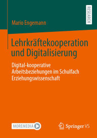 Title: Lehrkräftekooperation und Digitalisierung: Digital-kooperative Arbeitsbeziehungen im Schulfach Erziehungswissenschaft, Author: Mario Engemann