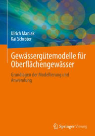 Title: Gewässergütemodelle für Oberflächengewässer: Grundlagen der Modellierung und Anwendung, Author: Ulrich Maniak