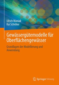 Title: Gewässergütemodelle für Oberflächengewässer: Grundlagen der Modellierung und Anwendung, Author: Ulrich Maniak