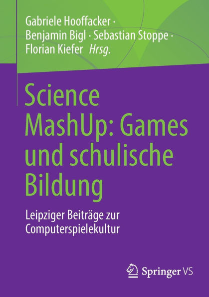 Science MashUp: Games und schulische Bildung: Leipziger Beiträge zur Computerspielekultur