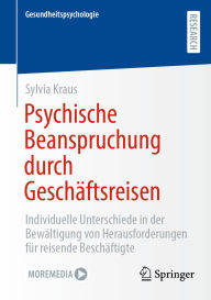 Title: Psychische Beanspruchung durch Geschäftsreisen: Individuelle Unterschiede in der Bewältigung von Herausforderungen für reisende Beschäftigte, Author: Sylvia Kraus