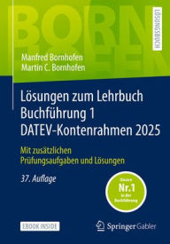 Title: Lösungen zum Lehrbuch Buchführung 1 DATEV-Kontenrahmen 2025: Mit zusätzlichen Prüfungsaufgaben und Lösungen, Author: Manfred Bornhofen