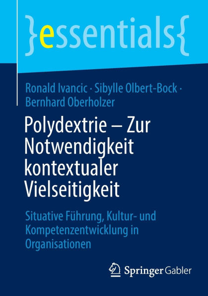 Polydextrie - Zur Notwendigkeit kontextualer Vielseitigkeit: Situative Führung, Kultur- und Kompetenzentwicklung Organisationen
