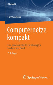 Title: Computernetze kompakt: Eine praxisorientierte Einführung für Studium und Beruf, Author: Christian Baun