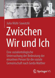 Title: Zwischen Wir und Ich: Eine sozialontologische Untersuchung der Bedeutung der einzelnen Person für die soziale Gemeinschaft nach Gerda Walther, Author: Julia Mühl-Sawatzki