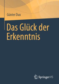 Ebook psp free download Das Glück der Erkenntnis by Günter Dux 9783658486679 (English literature) PDB