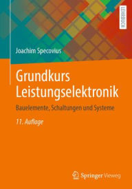 Title: Grundkurs Leistungselektronik: Bauelemente, Schaltungen und Systeme, Author: Joachim Specovius