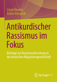 Title: Antikurdischer Rassismus im Fokus: Beiträge zur Rassismusforschung in der deutschen Migrationsgesellschaft, Author: Çinur Ghaderi