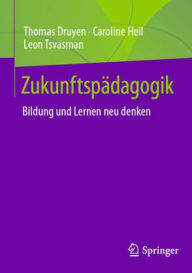 Title: Zukunftspädagogik: Bildung und Lernen neu denken, Author: Thomas Druyen