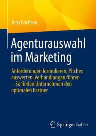 Title: Agenturauswahl im Marketing: Anforderungen formulieren, Pitches auswerten, Verhandlungen führen - So finden Unternehmen den optimalen Partner, Author: Jens Erichsen