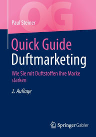 Free downloadable ebooks in pdf Quick Guide Duftmarketing: Wie Sie mit Duftstoffen Ihre Marke stärken (English literature) 9783658488772  by Paul Steiner