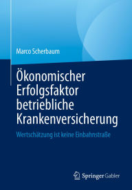 Title: Ökonomischer Erfolgsfaktor betriebliche Krankenversicherung: Wertschätzung ist keine Einbahnstraße, Author: Marco Scherbaum