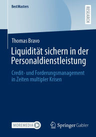 Title: Liquidität sichern in der Personaldienstleistung: Credit- und Forderungsmanagement in Zeiten multipler Krisen, Author: Thomas Bravo
