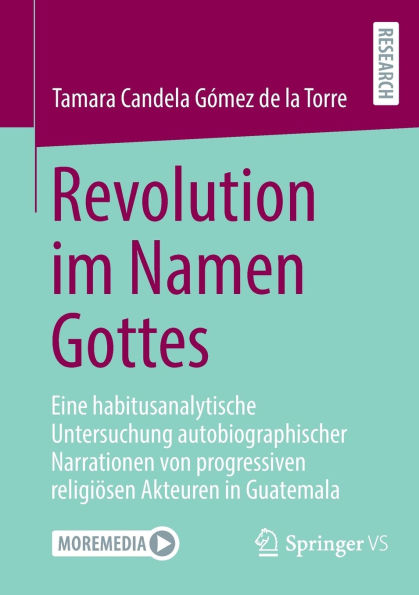 Revolution im Namen Gottes: Eine habitusanalytische Untersuchung autobiographischer Narrationen von progressiven religiösen Akteuren Guatemala