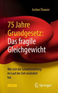 Title: 75 Jahre Grundgesetz: Das fragile Gleichgewicht: Wie sich die Gewaltenteilung im Lauf der Zeit verändert hat, Author: Jochen Theurer