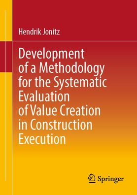 Development of a Methodology for the Systematic Evaluation Value Creation Construction Execution