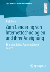 Title: Zum Gendering von Internettechnologien und ihrer Aneignung: Eine qualitative Panelstudie mit Paaren, Author: Raik Roth
