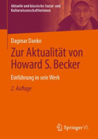 Title: Zur Aktualität von Howard S. Becker: Einführung in sein Werk, Author: Dagmar Danko