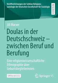 Title: Doulas in der Deutschschweiz - zwischen Beruf und Berufung: Eine religionswissenschaftliche Ethnographie über Geburtsbegleiterinnen, Author: Jill Marxer