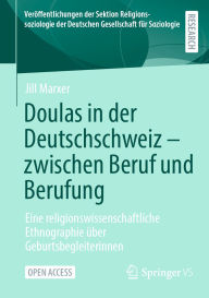 Title: Doulas in der Deutschschweiz - zwischen Beruf und Berufung: Eine religionswissenschaftliche Ethnographie über Geburtsbegleiterinnen, Author: Jill Marxer