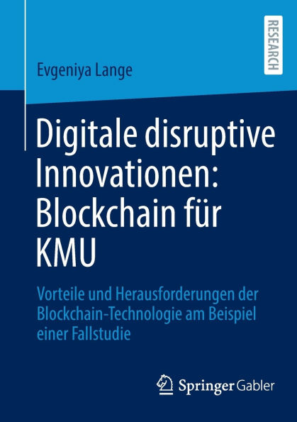 Digitale disruptive Innovationen: Blockchain für KMU: Vorteile und Herausforderungen der Blockchain-Technologie am Beispiel einer Fallstudie