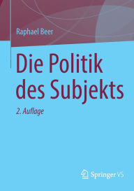 Title: Die Politik des Subjekts, Author: Raphael Beer