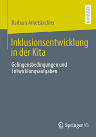 Title: Inklusionsentwicklung in der Kita: Gelingensbedingungen und Entwicklungsaufgaben, Author: Barbara Ametsbichler