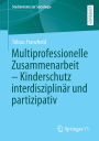 Multiprofessionelle Zusammenarbeit - Kinderschutz interdisziplinär und partizipativ