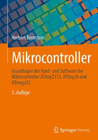 Title: Mikrocontroller: Grundlagen der Hard- und Software der Mikrocontroller ATtiny2313, ATtiny26 und ATmega32, Author: Herbert Bernstein