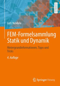 Title: FEM-Formelsammlung Statik und Dynamik: Hintergrundinformationen, Tipps und Tricks, Author: Lutz Nasdala