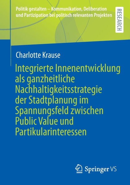 Integrierte Innenentwicklung als ganzheitliche Nachhaltigkeitsstrategie der Stadtplanung im Spannungsfeld zwischen Public Value und Partikularinteressen