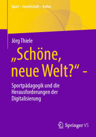 Title: Schöne, neue Welt?: Sportpädagogik und die Herausforderungen der Digitalisierung, Author: Jörg Thiele