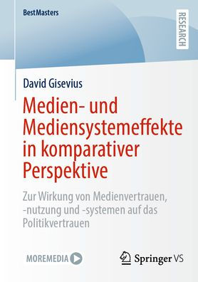 Medien- und Mediensystemeffekte in komparativer Perspektive: Zur Wirkung von Medienvertrauen, -nutzung und -systemen auf das Politikvertrauen