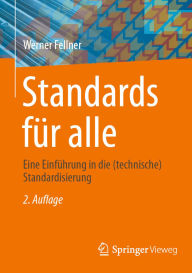 Title: Standards für alle: Eine Einführung in die (technische) Standardisierung, Author: Werner Fellner
