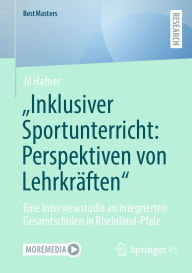 Title: Inklusiver Sportunterricht: Perspektiven von Lehrkräften: Eine Interviewstudie an integrierten Gesamtschulen in Rheinland-Pfalz, Author: Jil Hafner