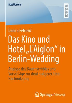 Das Kino und Hotel L'Aiglon in Berlin-Wedding: Analyse des Bauensembles und Vorschläge zur denkmalgerechten Nachnutzung