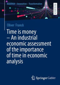 Title: Time is money - An industrial economic assessment of the importance of time in economic analysis, Author: Oliver Franck