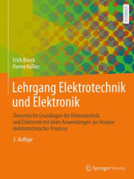 Title: Lehrgang Elektrotechnik und Elektronik: Theoretische Grundlagen der Elektrotechnik und Elektronik mit ihren Anwendungen zur Analyse elektrotechnischer Prozesse, Author: Erich Boeck